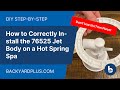Do Not Use the Trim Piece: How to Correctly Install the 76525 Jet Body on a Hot Spring Spa