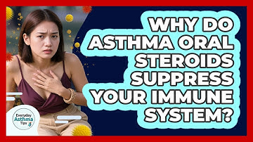 Why Do Asthma Oral Steroids Suppress Your Immune System? - Everyday Asthma Tips