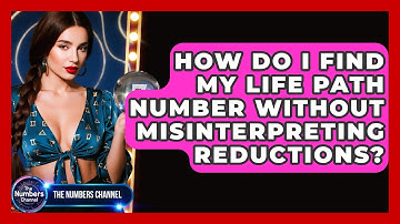 How Do I Find My Life Path Number Without Misinterpreting Reductions? - The Numbers Channel