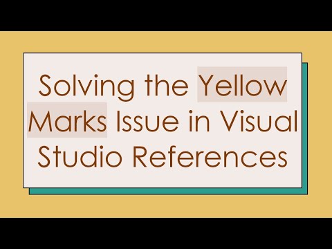Solving the Yellow Marks Issue in Visual Studio References