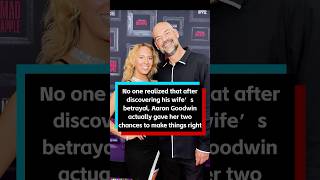 after discovering his wife’s betrayal, Aaron Goodwin actually gave her two chances