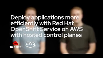 Deploy apps more efficiently with Red Hat OpenShift Service on AWS  hosted control planes