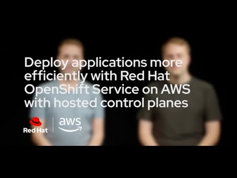 Deploy apps more efficiently with Red Hat OpenShift Service on AWS  hosted control planes