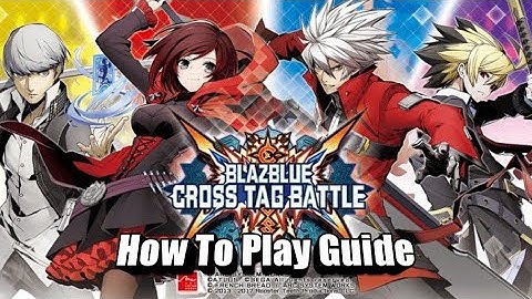 Blazblue Cross Tag Battle How To Play Guide
