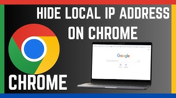 How To Hide Or Make Local IP Address On Google Chrome Browser