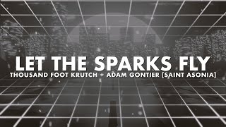 Thousand Foot Krutch, Saint Asonia \u0026 Adam Gontier - Let The Sparks Fly (Lyric Video)