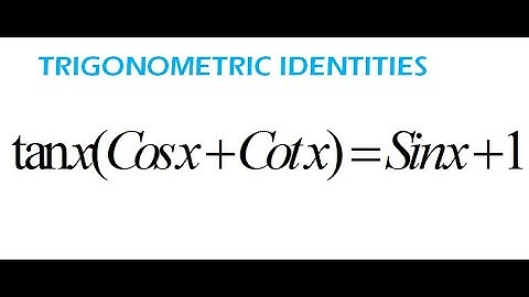 How to Verify tanx.(cosx+cotx)=Sinx+1 Trigonometric Identities