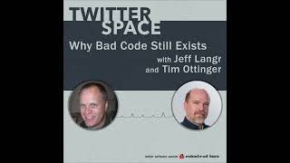 TwitterSpace Why Bad Code Still Exists