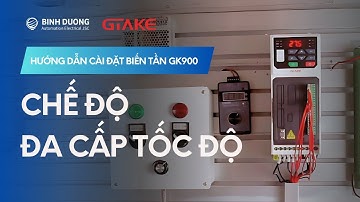 Bài 3: Hướng dẫn cài biến tần Chế độ đa cấp tốc độ - Biến tần GTAKE GK900