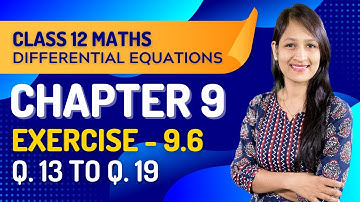 Class 12 Maths Chapter 9, Exercise 9.6 (Q. 13, 14, 15, 16, 17, 18, 19) | Differential Equations