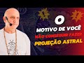 O MOTIVO de você NÃO CONSEGUIR realizar uma PROJEÇÃO ASTRAL CONSCIENTE | Prof. Laércio Fonseca