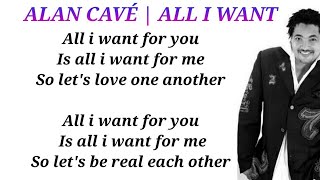 Video thumbnail of "ALAN CAVÉ -" ALL I WANT " [ LYRICS / PAROLES ]"