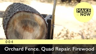 004 - Orchard Fence. Quad Repair. Firewood