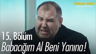 Babacığım Al Beni Yanına - Bahtiyar Ölmez 15. Bölüm