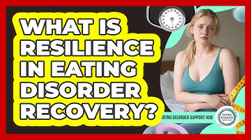What Is Resilience In Eating Disorder Recovery? - Eating Disorder Support Hub