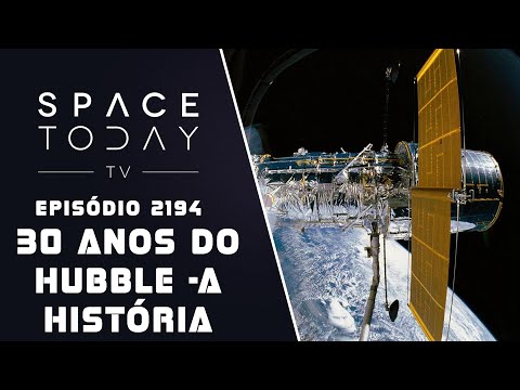 30 ANOS DO HUBBLE - A HISTÓRIA | SPACE TODAY TV EP2194