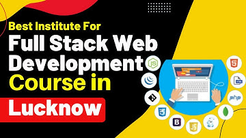 Best Institute for Full Stack Development Course in Lucknow Uttar Pradesh | Full Stack Training