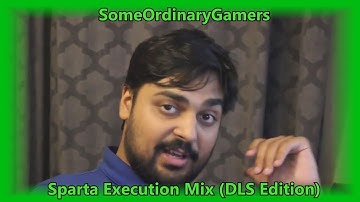 SomeOrdinaryGamers - Sparta Execution Mix (DLS Edition)