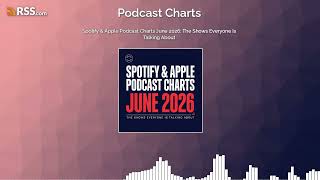 Spotify & Apple Podcast Charts June 2026: The Shows Everyone Is Talking About
