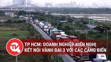 Doanh nghiệp kiến nghị kết nối vành đai 3 với các cảng biển tại TP.HCM
