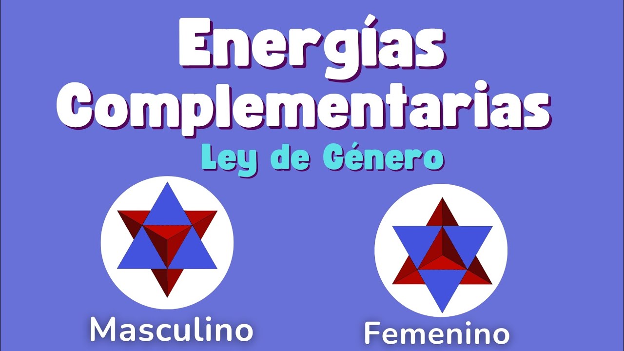 LEY DE GÉNERO 🔯 ENERGÍAS COMPLEMENTARIAS | MASC - FEM
