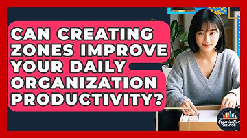 Can Creating Zones Improve Your Daily Organization Productivity? - Your Organization Mentor
