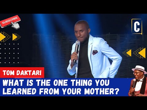 WHAT IS THE ONE THING YOU LEARNED FROM YOUR MOTHER? TOM DAKTARI