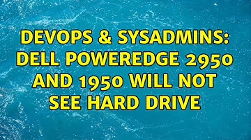 DevOps & SysAdmins: Dell poweredge 2950 and 1950 will not see hard drive (2 Solutions!!)