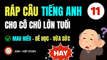 Học Tiếng Anh cho Người Lớn Tuổi (100% HIỆU QUẢ): RÁP CÂU DỄ HIỂU NHẤT | Bài 11