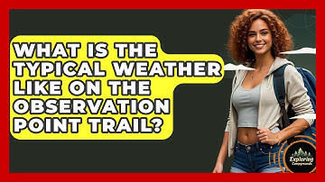 What Is The Typical Weather Like On The Observation Point Trail? - Exploring Campgrounds