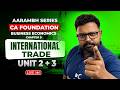 Chapter 9: Unit 2 + 3 | International Trade | Business Economics | Target CA Foundation May 2026