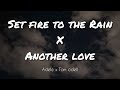 Adele x Tom Odell - Set fire to the rain x Another love (Lyrics)