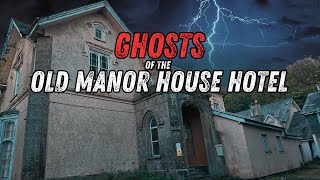 GHOSTS of the HAUNTED Old Manor House Hotel