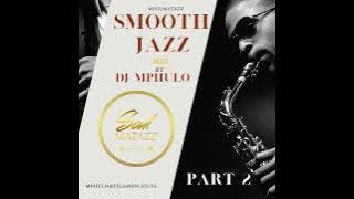 Soulmatazz Smooth Jazz  part 2 Mix by Dj Mphulo