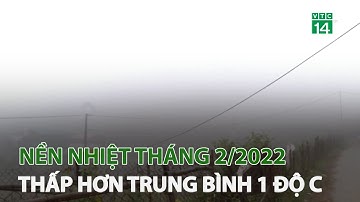 Nền nhiệt tháng 2/2022 thấp hơn trung bình 1 độ C | VTC14