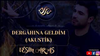 Vesim ARAS / DERGAHINA GELDİM (AKUSTİK) Resimi