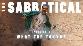 THE SABBATICAL - Episode 9: What the Tokyo? (Tokyo, Japan)
