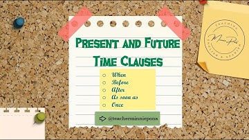 Present and Future Time Clauses (Before/After/When/As soon as/Once)