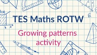 Sequences Growing Patterns: TES Maths Resource of the Week