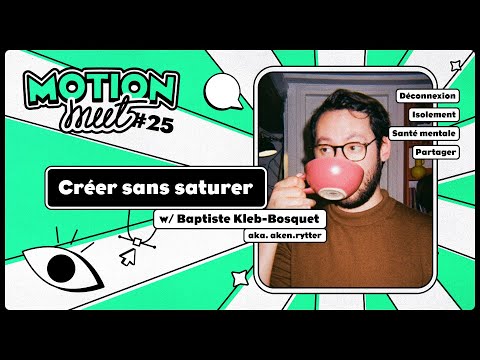 Motion Meet #25 - BAPTISTE KLEB-BOSQUET (aka. aken.rytter) - Créer sans saturer