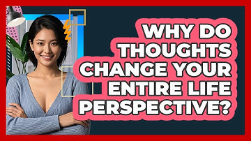 Why Do Thoughts Change Your Entire Life Perspective? - CBT Toolkit