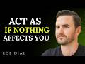 Learn To Act As If Nothing Bothers You | Rob Dial Motivation |