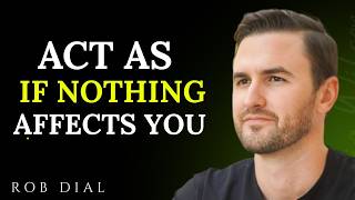 Learn To Act As If Nothing Bothers You | Rob Dial Motivation |