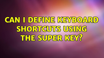 Ubuntu: Can I define keyboard shortcuts using the Super key? (2 Solutions!!)