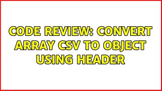 Code Review: Convert Array CSV to Object using Header