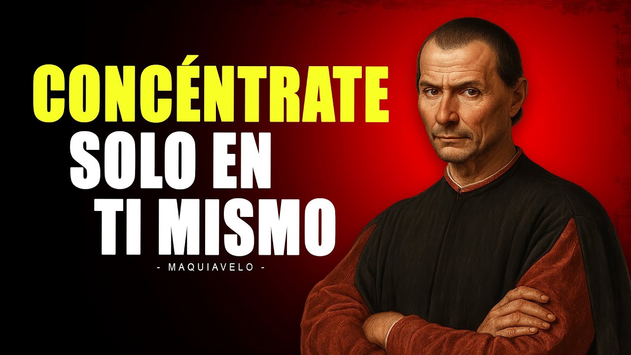 OLVÍDATE DE TODOS, CONCÉNTRATE SOLO EN TI MISMO - MAQUIAVELO