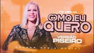 KID ABELHA - COMO EU QUERO - VERSÃO PISEIRO 