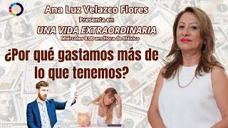 ¿ Por qué gastamos más de lo que tenemos?.- Una Vida Extraordinaria