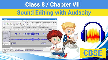 Class 8 Chapter 7 - Sound Editing with Audacity | CBSE based Sound Editing with Audacity | NCERT