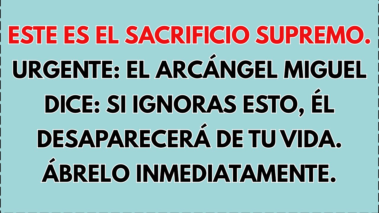 🔥 URGENTE: EL ARCÁNGEL MIGUEL DICE QUE ESTE ES EL SACRIFICIO SUPREMO.SI IGNORAS ESTO,ÉL DESAPARECERÁ